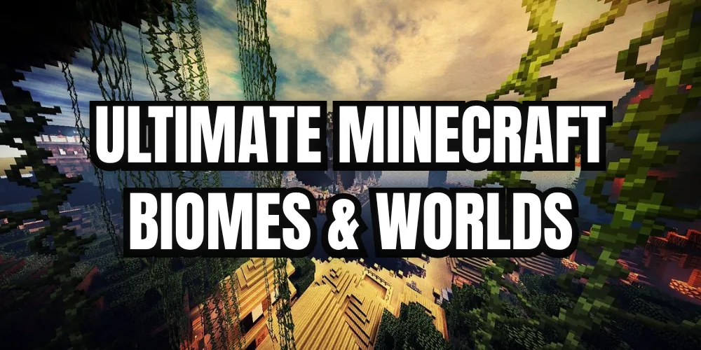 Ultimate Minecraft Biomes & Worlds