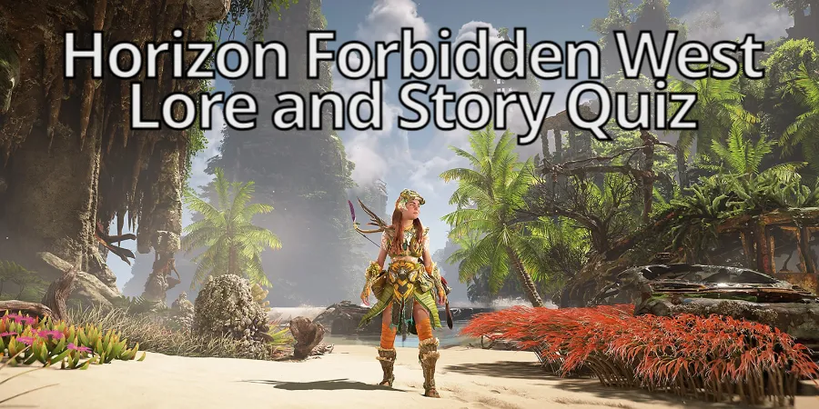 Horizon Forbidden West Lore and Story Quiz